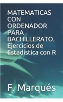 MATEMATICAS CON ORDENADOR PARA BACHILLERATO. Ejercicios de Estadística con R