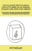 The Childhood Psychological Conflicts, Based on an Original Dynamic View: SIMPLIFIED VERSION: Dr Amine Guen, Neurology, Somnology, Neurorehabilitation, Neurosciences, And Neurological Functional Explorations