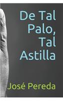 De Tal Palo, Tal Astilla