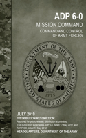 ADP 6-0 Mission Command Command and Control of Army Forces, July 2019, Replaces ADRP 6-0, Headquarters Department of the Army