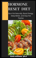 Hormone Reset Diet: COMPREHENSIVE GUIDE AND Recipes How to Learn the Basic Hormone Diet Strategies with Results in Just 21 Days of Weight Loss and Metabolism