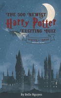 The 500 Newest Harry Potter-Exciting Quiz: Question & Answers - Updated to 2020 - Quiz Book