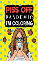 Piss Off, Pandemic. I'm Coloring: Fun Adult Activity Book to relieve stress and self care during Quarantine