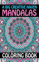 A Big Creative Haven Mandalas Coloring Book: The Mandala Coloring Relax Calm Your Mind and Find Peace 120 Pages in 60 One side Print coloring book Teen Adults Relaxation Creativity Nice Beautif
