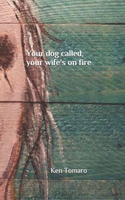 Your Dog Called, Your Wife's on Fire