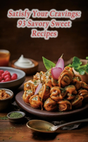 Satisfy Your Cravings: 93 Savory Sweet Recipes