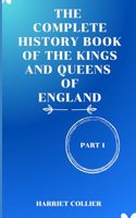 The Complete History of Book of the Kings and Queens of England: From Saxon Kings to modern crowns, the untold story of England's monarchy.