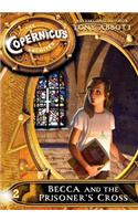 The Copernicus Archives #2: Becca and the Prisoner's Cross: (2 Copernicus Archives)