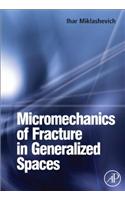 Micromechanics of Fracture in Generalized Spaces
