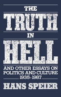 Truth in Hell and Other Essays on Politics and Culture, 1935-1987