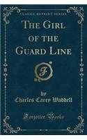 The Girl of the Guard Line (Classic Reprint)