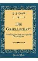 Die Gesellschaft: Sammlung Sozialpsycho-Logischer Monographien (Classic Reprint)