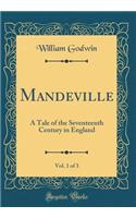 Mandeville, Vol. 1 of 3: A Tale of the Seventeenth Century in England (Classic Reprint)