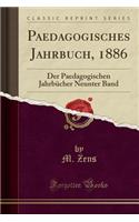 Paedagogisches Jahrbuch, 1886: Der Paedagogischen JahrbÃ¼cher Neunter Band (Classic Reprint)