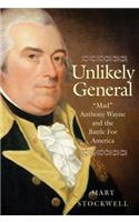 Unlikely General: Mad Anthony Wayne and the Battle for America