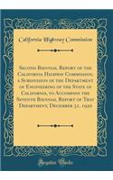 Second Biennial Report of the California Highway Commission, a Subdivision of the Department of Engineering of the State of California, to Accompany the Seventh Biennial Report of That Department, December 31, 1920 (Classic Reprint)