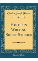 Hints on Writing Short Stories (Classic Reprint)