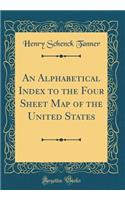 An Alphabetical Index to the Four Sheet Map of the United States (Classic Reprint)