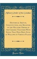 Historical Sketch, Constitution, and Register of the Military Order of the Carabao Together With Songs That Have Been Sung at Wallows in Various Places (Classic Reprint)