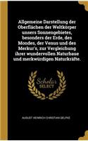 Allgemeine Darstellung Der Oberflächen Der Weltkörper Unsers Sonnengebietes, Besonders Der Erde, Des Mondes, Der Venus Und Des Merkur's, Zur Vergleichung Ihrer Wundervollen Naturbaue Und Merkwürdigen Naturkräfte.