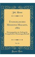 Evangelisches Missions-Magazin, 1882, Vol. 26: Herausgegeben Im Auftrag Der Evangelischen Missionsgesellschaft (Classic Reprint)