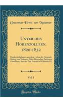 Unter Den Hohenzollern, 1820-1832, Vol. 1: DenkwÃ¼rdigkeiten Aus Dem Leben Des Generals Oldwig Von NaÃ?mer; Allen Deutschen Patrioten Gewidmet; Aus Der Zeit Friedrich Wilhelms III (Classic Reprint)