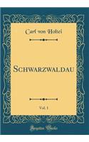 Schwarzwaldau, Vol. 1 (Classic Reprint)