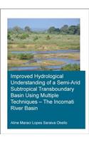 Improved Hydrological Understanding of a Semi-Arid Subtropical Transboundary Basin Using Multiple Techniques - The Incomati River Basin: (IHE Delft PhD Thesis Series)