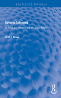 Santeria Enthroned: Art, Ritual, and Innovation in an Afro-Cuban Religion