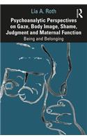 Psychoanalytic Perspectives on Gaze, Body Image, Shame, Judgment and Maternal Function