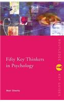 Fifty Key Thinkers in Psychology