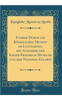 Fï¿½hrer Durch Die Kï¿½niglichen Museen Am Lustgarten, Mit Ausnahme Der Kaiser-Friedrich-Museums Und Der National-Galerie (Classic Reprint)