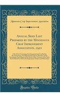 Annual Seed List Prepared by the Minnesota Crop Improvement Association, 1921: A Seed List Containing Seed Inspected and Certified by the Association; Seed Reported for Sale by Members of the Association; Seed Reported for Sale by Other Farmers of
