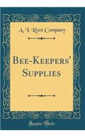 Bee-Keepers' Supplies (Classic Reprint)