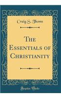 The Essentials of Christianity (Classic Reprint)