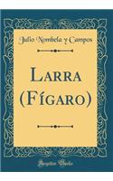 Larra (Fï¿½garo) (Classic Reprint)