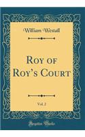 Roy of Roy's Court, Vol. 2 (Classic Reprint)