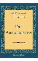 Die Arnoldisten (Classic Reprint)