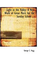 Light in the Valley: A New Work of Great Merit for the Sunday School ... (Large Print Edition)