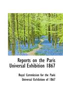 Reports on the Paris Universal Exhibition 1867