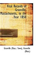 Vital Records of Granville, Massachusetts, to the Year 1850