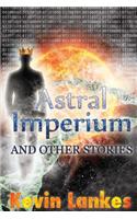 Astral Imperium and Other Stories