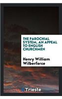 The Parochial System, an Appeal to English Churchmen