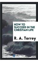How to Succeed in the Christian Life