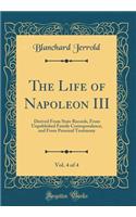 The Life of Napoleon III, Vol. 4 of 4: Derived From State Records, From Unpublished Family Correspondence, and From Personal Testimony (Classic Reprint)
