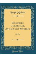 Biographie Universelle, Ancienne Et Moderne: Ge-Go (Classic Reprint): Ge-Go (Classic Reprint)