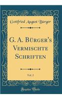 G. A. BÃ¼rger's Vermischte Schriften, Vol. 2 (Classic Reprint)