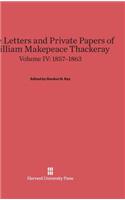 Letters and Private Papers of William Makepeace Thackeray, Volume IV: 1857-1863