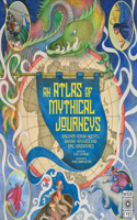 Atlas of Mythical Journeys: Volume 3 Discover Heroic Quests, Daring Voyages and Epic Adventures(Lost Atlases)