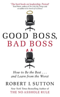 Good Boss, Bad Boss: How to Be the Best... and Learn from the Worst